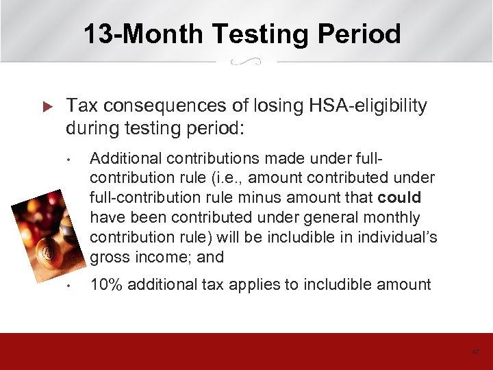 13 -Month Testing Period u Tax consequences of losing HSA-eligibility during testing period: •