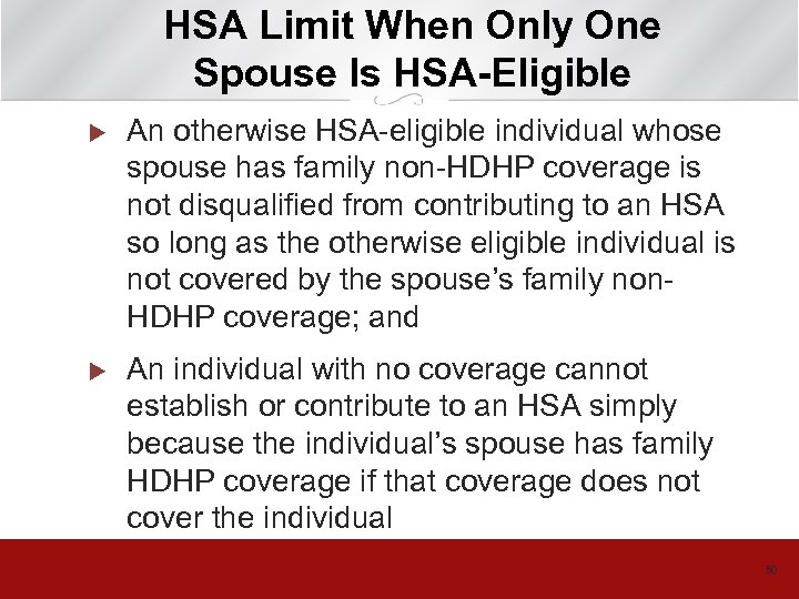 HSA Limit When Only One Spouse Is HSA-Eligible u An otherwise HSA-eligible individual whose