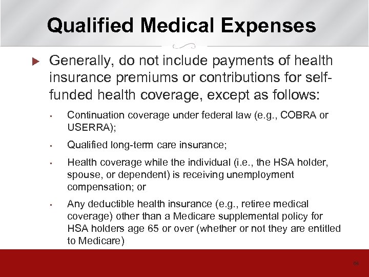 Qualified Medical Expenses u Generally, do not include payments of health insurance premiums or