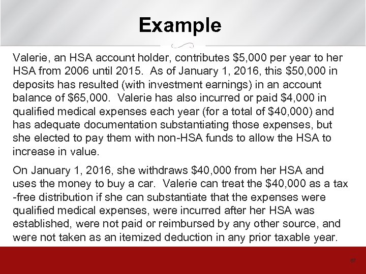 Example Valerie, an HSA account holder, contributes $5, 000 per year to her HSA