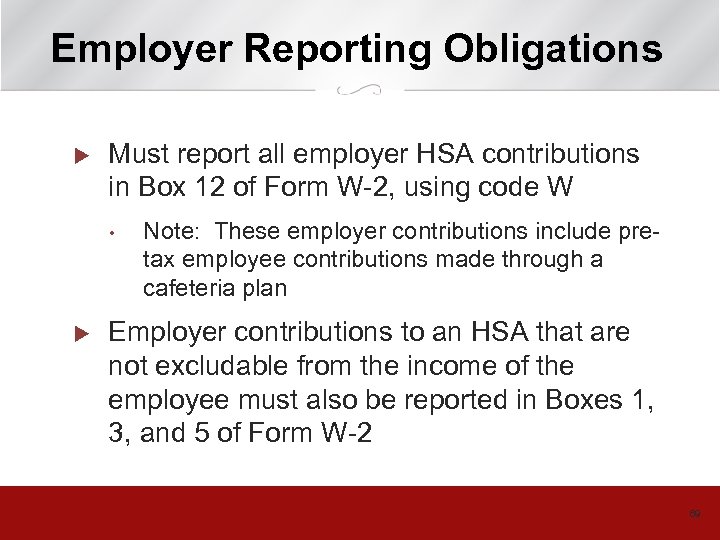 Employer Reporting Obligations u Must report all employer HSA contributions in Box 12 of