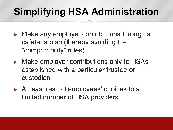 Simplifying HSA Administration u Make any employer contributions through a cafeteria plan (thereby avoiding