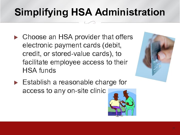 Simplifying HSA Administration u Choose an HSA provider that offers electronic payment cards (debit,