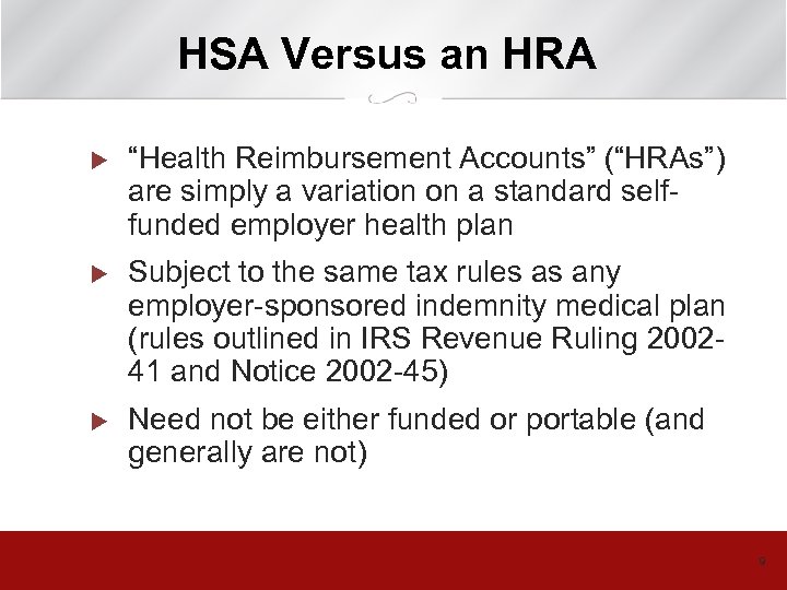 HSA Versus an HRA u “Health Reimbursement Accounts” (“HRAs”) are simply a variation on