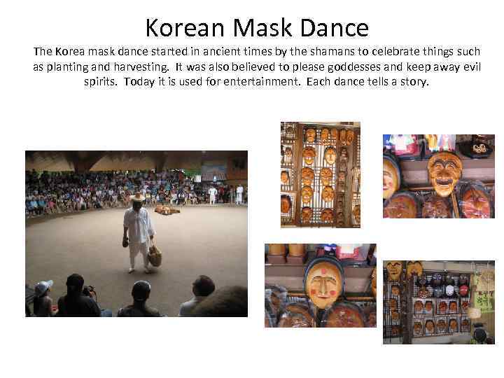 Korean Mask Dance The Korea mask dance started in ancient times by the shamans