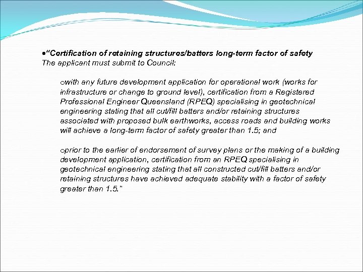  “Certification of retaining structures/batters long-term factor of safety The applicant must submit to