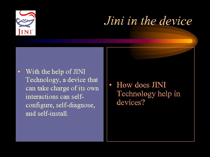 Jini in the device • With the help of JINI Technology, a device that