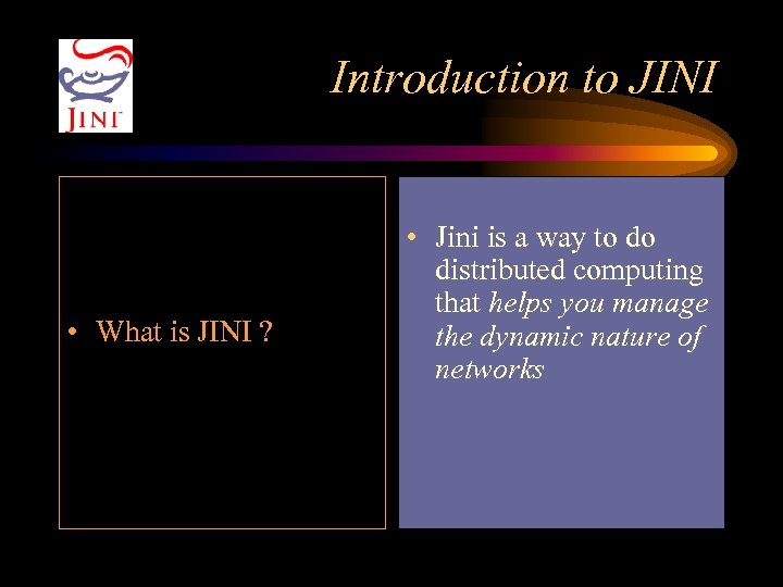 Introduction to JINI • What is JINI ? • Jini is a way to