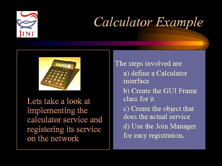 Calculator Example Lets take a look at implementing the calculator service and registering its