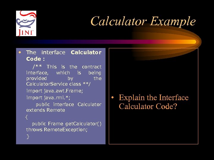 Calculator Example • The interface Calculator Code : /** This is the contract interface,