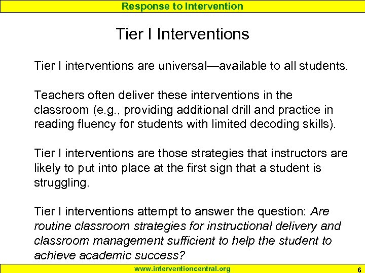 Response to Intervention Tier I Interventions Tier I interventions are universal—available to all students.