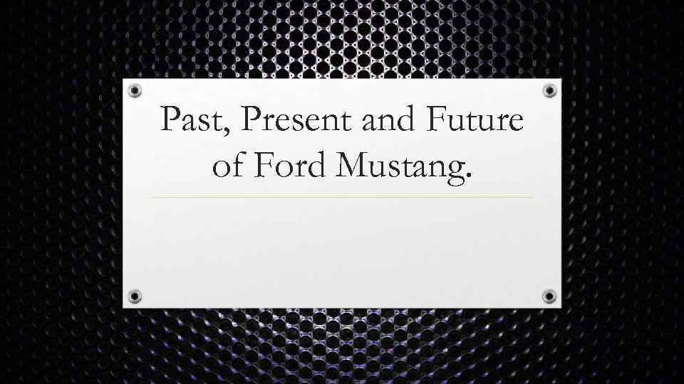 Past, Present and Future of Ford Mustang. 