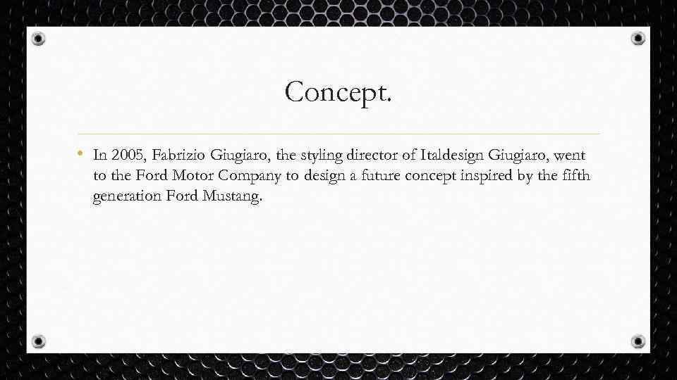 Concept. • In 2005, Fabrizio Giugiaro, the styling director of Italdesign Giugiaro, went to