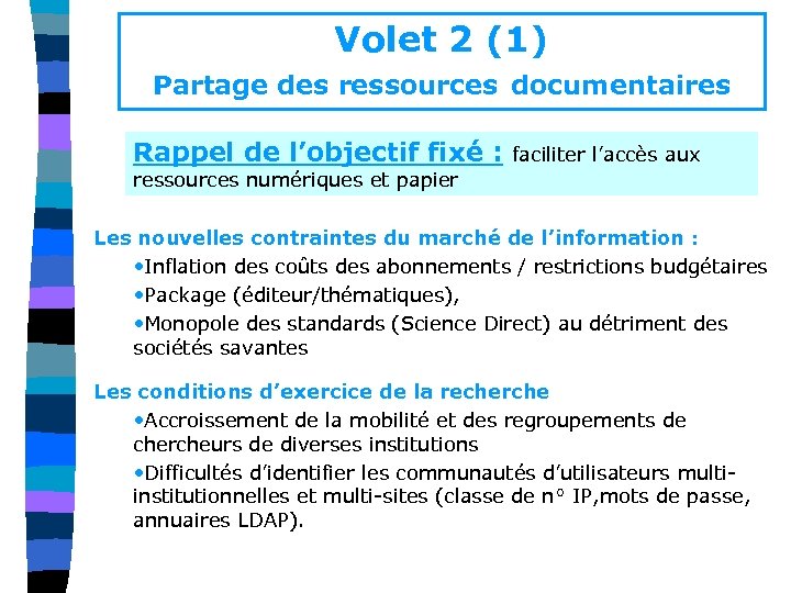 Volet 2 (1) Partage des ressources documentaires Rappel de l’objectif fixé : faciliter l’accès