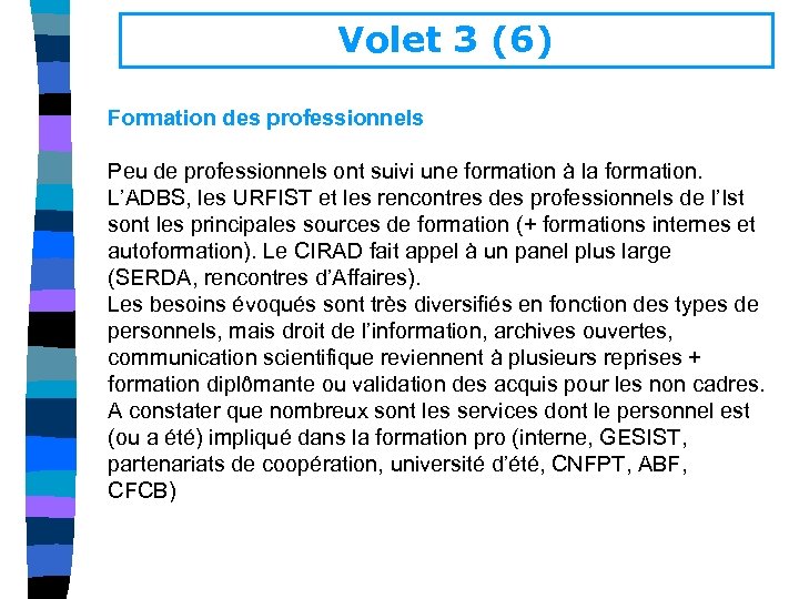 Volet 3 (6) Formation des professionnels Peu de professionnels ont suivi une formation à