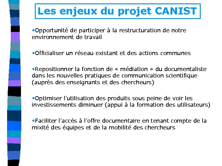 Les enjeux du projet CANIST • Opportunité de participer à la restructuration de notre