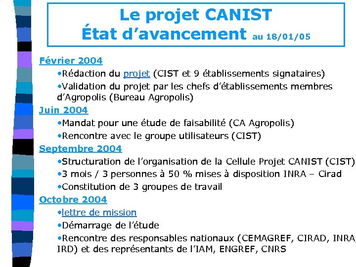 Le projet CANIST État d’avancement au 18/01/05 Février 2004 • Rédaction du projet (CIST