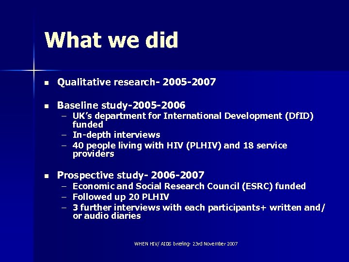 What we did n Qualitative research- 2005 -2007 n Baseline study-2005 -2006 n Prospective