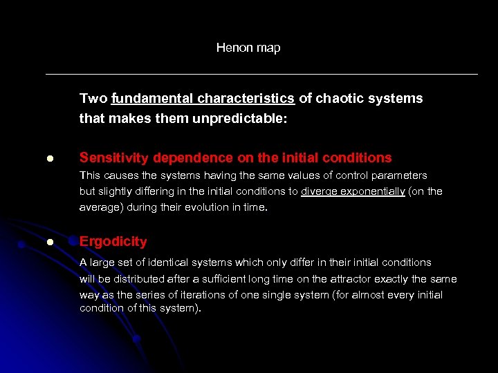 Henon map Two fundamental characteristics of chaotic systems that makes them unpredictable: l Sensitivity