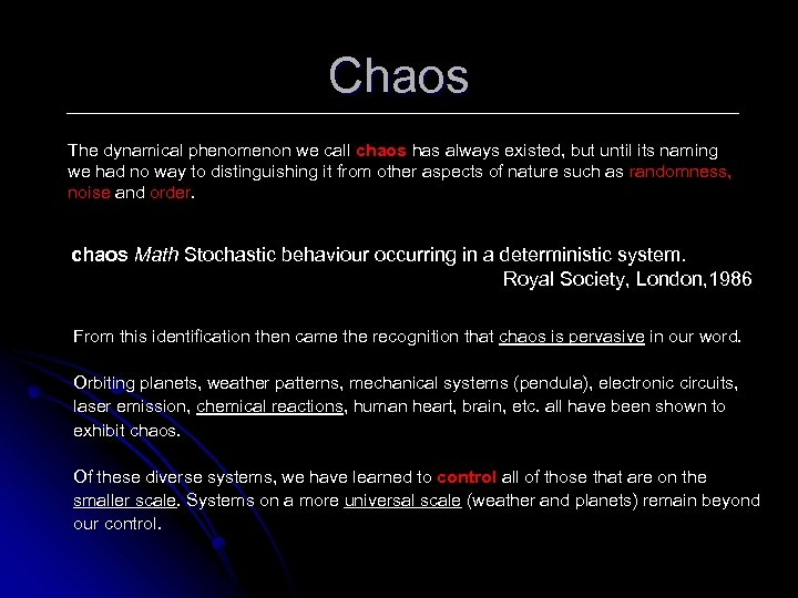 Chaos The dynamical phenomenon we call chaos has always existed, but until its naming