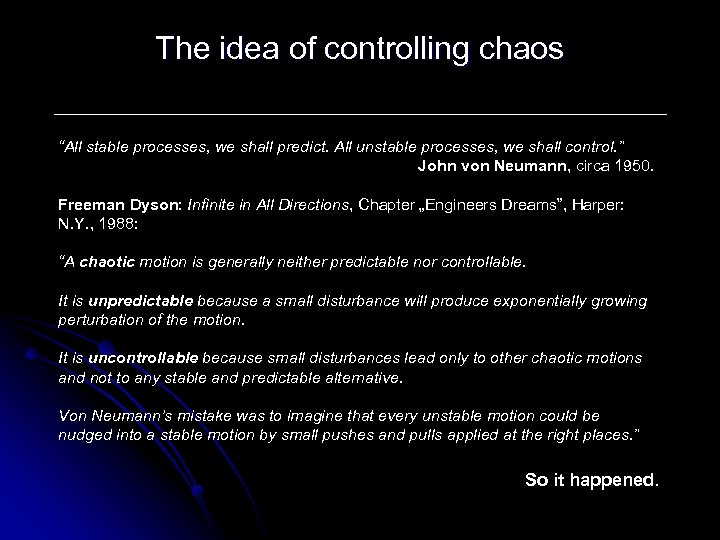 The idea of controlling chaos “All stable processes, we shall predict. All unstable processes,