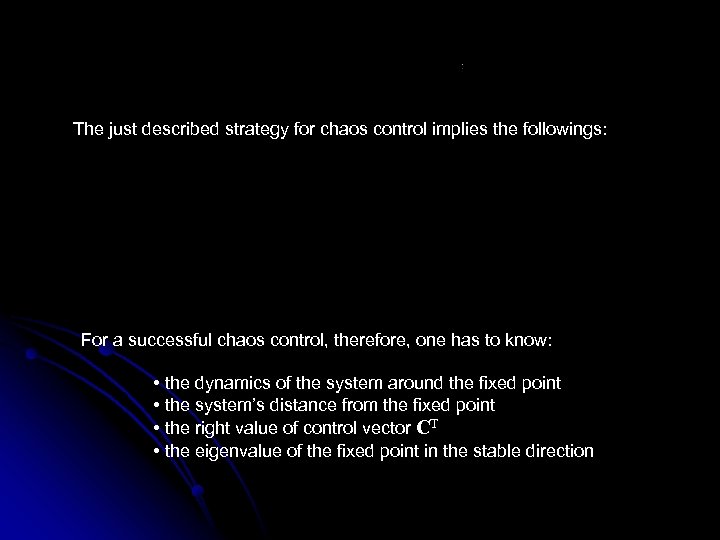 The just described strategy for chaos control implies the followings: For a successful chaos