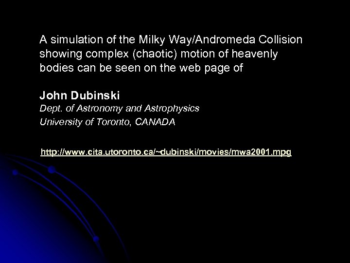 A simulation of the Milky Way/Andromeda Collision showing complex (chaotic) motion of heavenly bodies