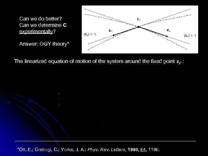 Can we do better? Can we determine C experimentally? Answer: OGY theory* The linearized