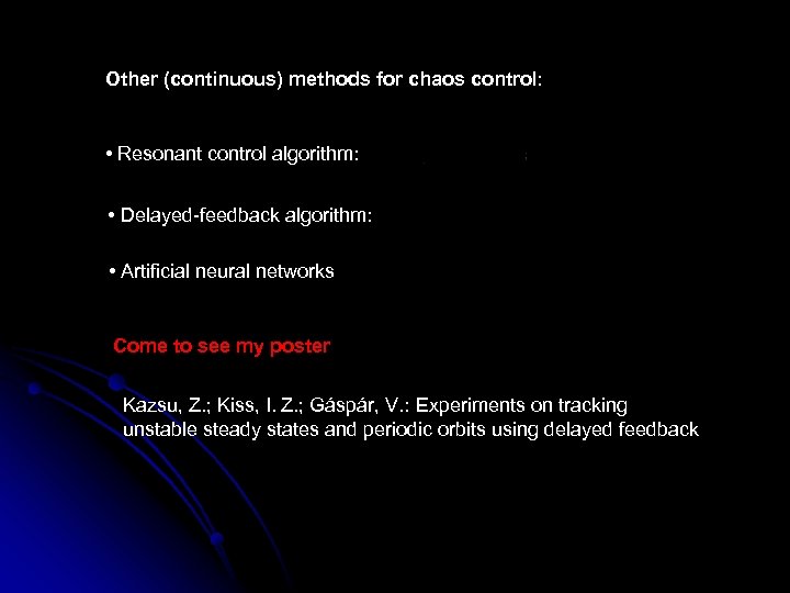 Other (continuous) methods for chaos control: • Resonant control algorithm: • Delayed-feedback algorithm: •