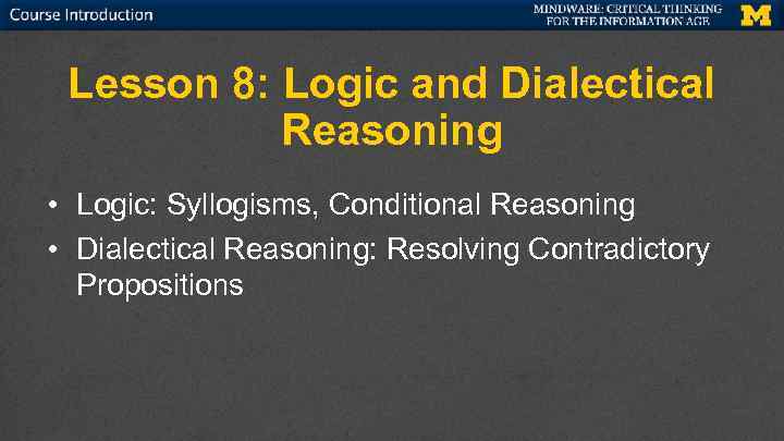 Top Bar Reserved for U-M Branding and Course Information Lesson 8: Logic and Dialectical
