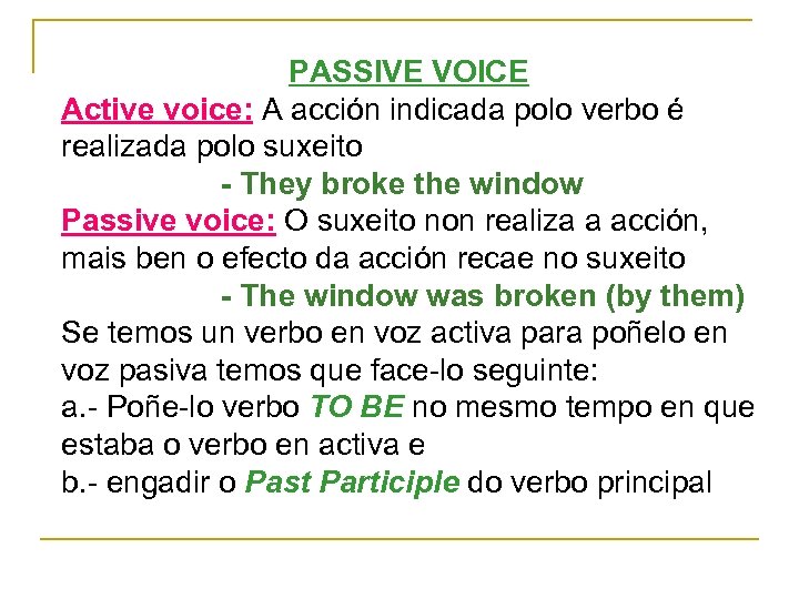 PASSIVE VOICE Active voice: A acción indicada polo verbo é realizada polo suxeito -