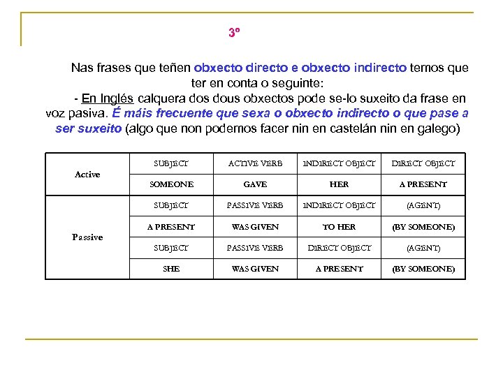 3º Nas frases que teñen obxecto directo e obxecto indirecto temos que ter en