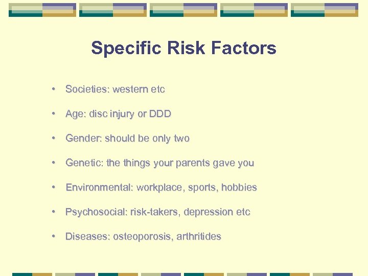 Specific Risk Factors • Societies: western etc • Age: disc injury or DDD •