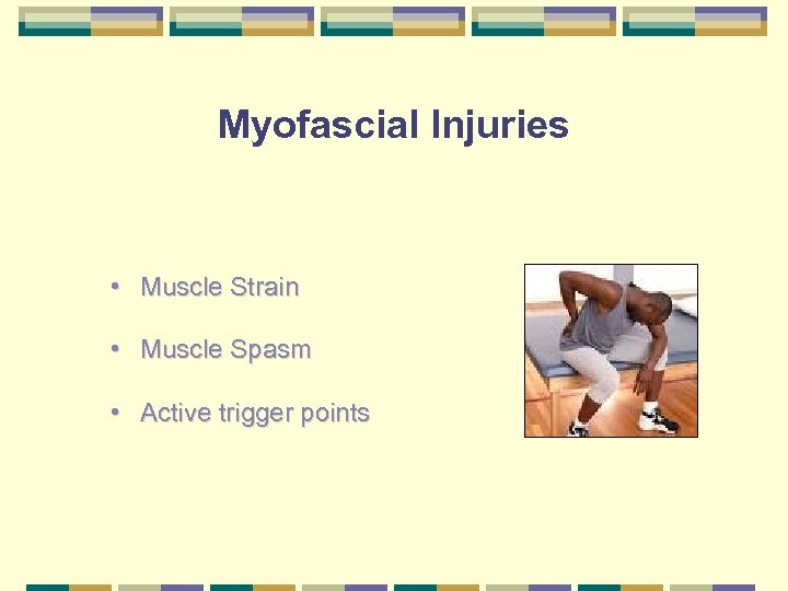 Myofascial Injuries • Muscle Strain • Muscle Spasm • Active trigger points 