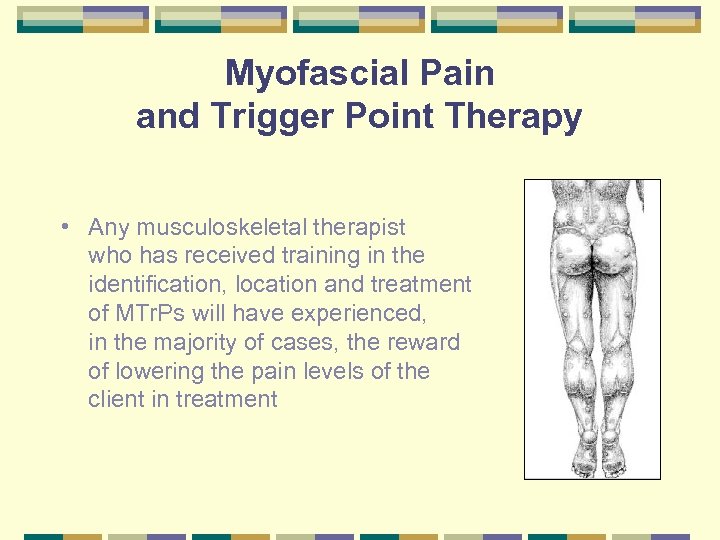 Myofascial Pain and Trigger Point Therapy • Any musculoskeletal therapist who has received training