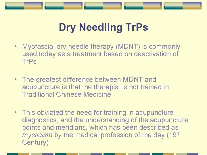 Dry Needling Tr. Ps • Myofascial dry needle therapy (MDNT) is commonly used today