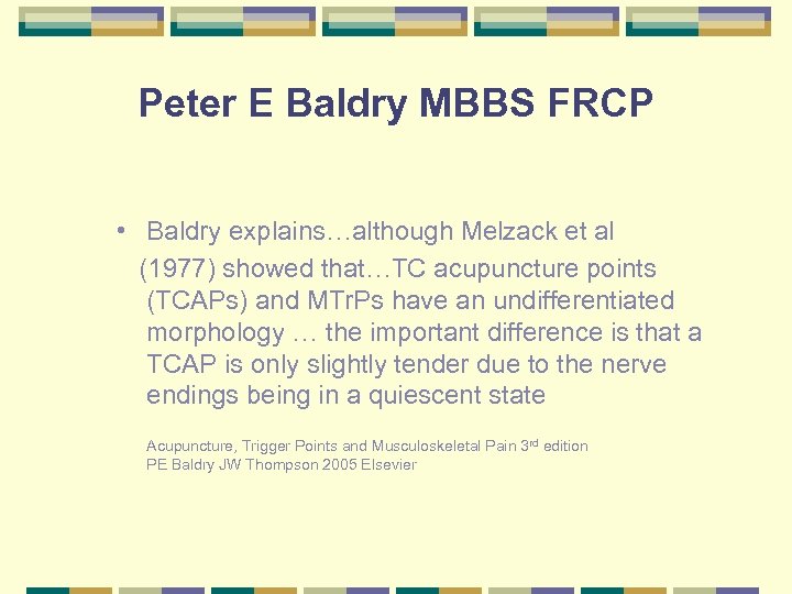 Peter E Baldry MBBS FRCP • Baldry explains…although Melzack et al (1977) showed that…TC