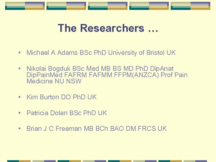 The Researchers … • Michael A Adams BSc Ph. D University of Bristol UK