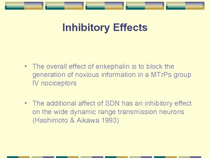 Inhibitory Effects • The overall effect of enkephalin is to block the generation of