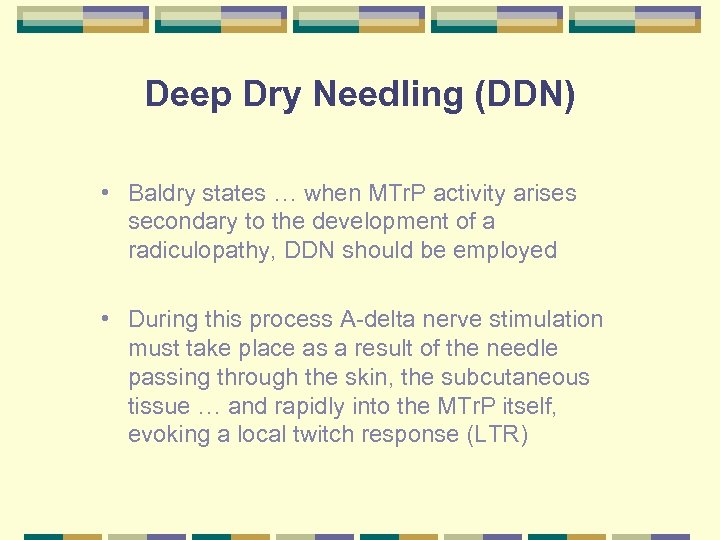 Deep Dry Needling (DDN) • Baldry states … when MTr. P activity arises secondary