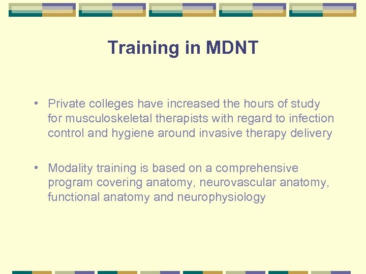 Training in MDNT • Private colleges have increased the hours of study for musculoskeletal