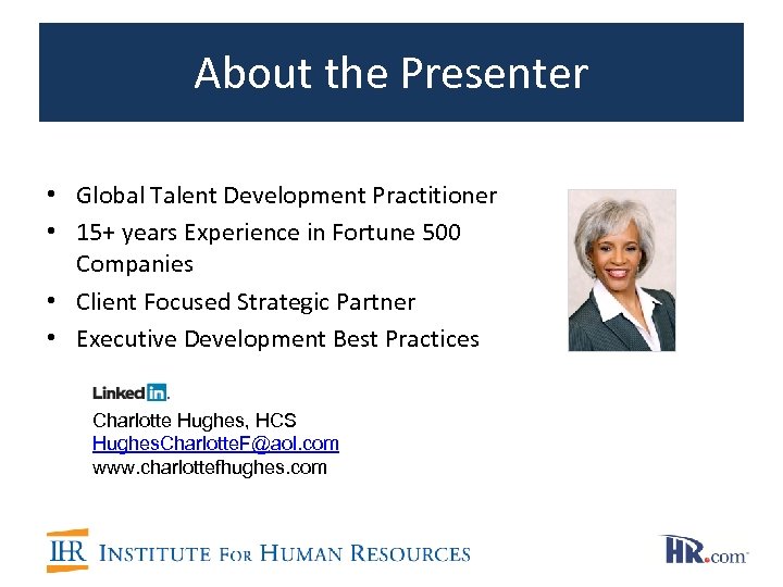 About the Presenter • Global Talent Development Practitioner • 15+ years Experience in Fortune