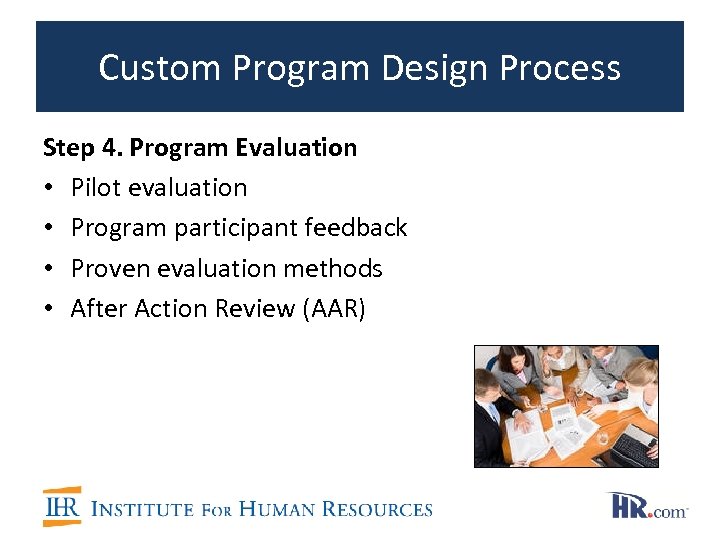 Custom Program Design Process Step 4. Program Evaluation • Pilot evaluation • Program participant