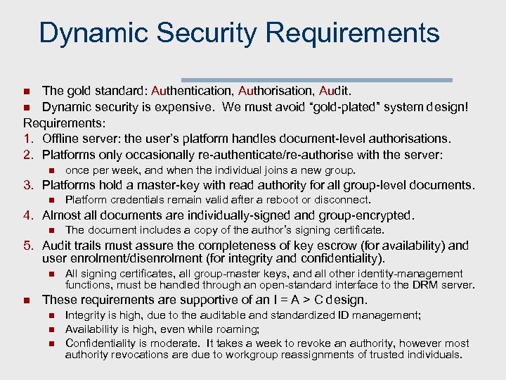 Dynamic Security Requirements The gold standard: Authentication, Authorisation, Audit. n Dynamic security is expensive.
