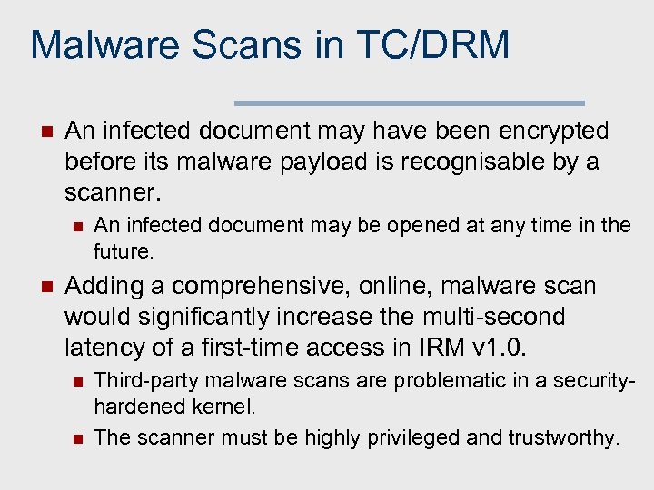 Malware Scans in TC/DRM n An infected document may have been encrypted before its