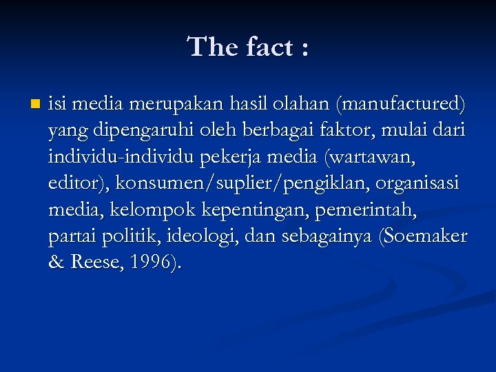 The fact : n isi media merupakan hasil olahan (manufactured) yang dipengaruhi oleh berbagai