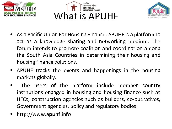 What is APUHF • Asia Pacific Union For Housing Finance, APUHF is a platform