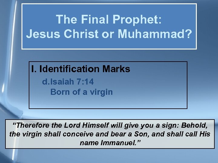 The Final Prophet: Jesus Christ or Muhammad? I. Identification Marks d. Isaiah 7: 14