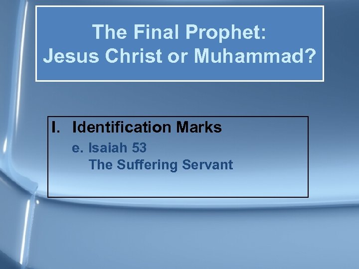 The Final Prophet: Jesus Christ or Muhammad? I. Identification Marks e. Isaiah 53 The