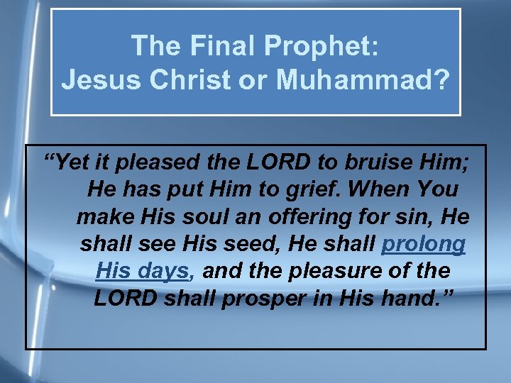 The Final Prophet: Jesus Christ or Muhammad? “Yet it pleased the LORD to bruise